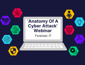 ‘Anatomy Of A Cyber Attack’ Webinar with Forensic IT
